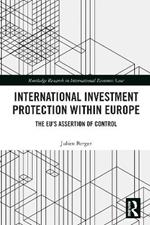 International Investment Protection within Europe: The EU’s Assertion of Control