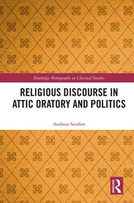 Religious Discourse in Attic Oratory and Politics - Andreas Serafim - cover