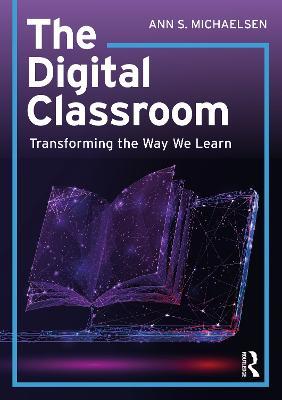 The Digital Classroom: Transforming the Way We Learn - Ann S. Michaelsen - cover