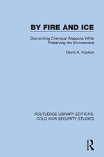 By Fire and Ice: Dismantling Chemical Weapons While Preserving the Environment