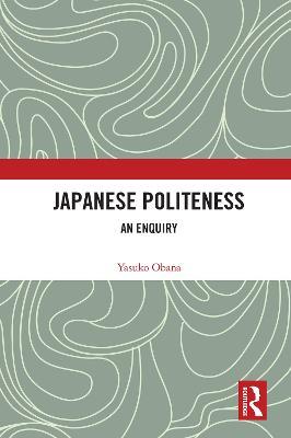 Japanese Politeness: An Enquiry - Yasuko Obana - cover