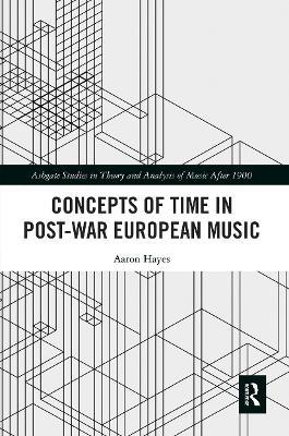 Concepts of Time in Post-War European Music - Aaron Hayes - cover