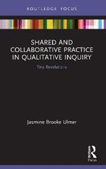 Shared and Collaborative Practice in Qualitative Inquiry: Tiny Revolutions
