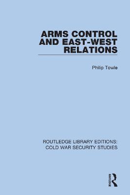 Arms Control and East-West Relations - Philip Towle - cover