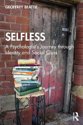 Selfless: A Psychologist's Journey through Identity and Social Class - Geoffrey Beattie - cover