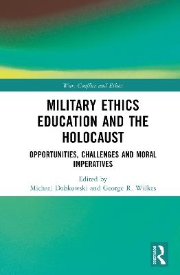 Military Ethics Education and the Holocaust: Opportunities, Challenges and Moral Imperatives - cover