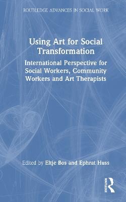 Using Art for Social Transformation: International Perspective for Social Workers, Community Workers and Art Therapists - cover