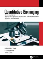 Quantitative Bioimaging: An Introduction to Biology, Instrumentation, Experiments, and Data Analysis for Scientists and Engineers