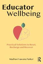 Educator Wellbeing: Practical Solutions to Reset, Recharge and Recover