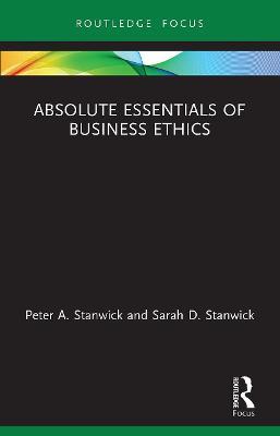 Absolute Essentials of Business Ethics - Peter Stanwick,Sarah Stanwick - cover