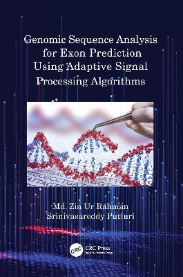 Genomic Sequence Analysis for Exon Prediction Using Adaptive Signal Processing Algorithms - Md. Zia Ur Rahman,Srinivasareddy Putluri - cover