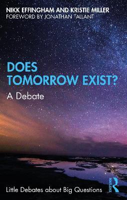 Does Tomorrow Exist?: A Debate - Nikk Effingham,Kristie Miller - cover