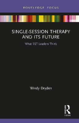 Single-Session Therapy and Its Future: What SST Leaders Think - Windy Dryden - cover
