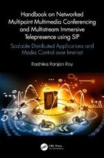 Handbook on Networked Multipoint Multimedia Conferencing and Multistream Immersive Telepresence using SIP: Scalable Distributed Applications and Media Control over Internet
