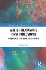 Walter Benjamin’s First Philosophy: Experience, Ephemerality and Truth