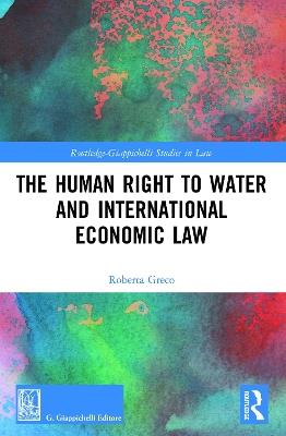 The Human Right to Water and International Economic Law - Roberta Greco - cover
