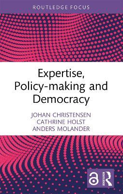 Expertise, Policy-making and Democracy - Johan Christensen,Cathrine Holst,Anders Molander - cover