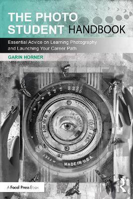 The Photo Student Handbook: Essential Advice on Learning Photography and Launching Your Career Path - Garin Horner - cover