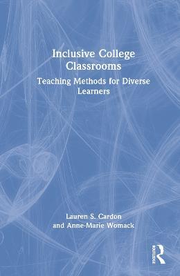 Inclusive College Classrooms: Teaching Methods for Diverse Learners - Lauren S. Cardon,Anne-Marie Womack - cover