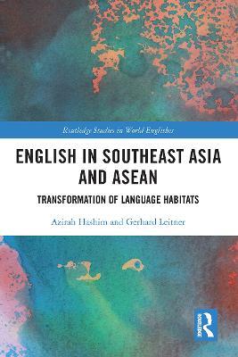 English in Southeast Asia and ASEAN: Transformation of Language Habitats - Azirah Hashim,Gerhard Leitner - cover