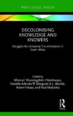 Decolonising Knowledge and Knowers: Struggles for University Transformation in South Africa - cover