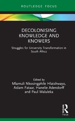 Decolonising Knowledge and Knowers: Struggles for University Transformation in South Africa - cover