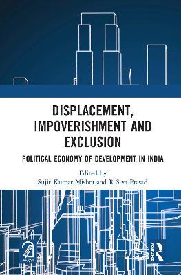 Displacement, Impoverishment and Exclusion: Political Economy of Development in India - cover