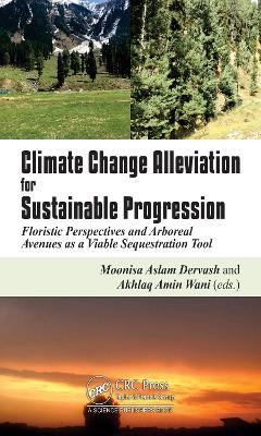 Climate Change Alleviation for Sustainable Progression: Floristic Prospects and Arboreal Avenues as a Viable Sequestration Tool - cover