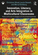 Innovation, Literacy, and Arts Integration in Multicultural Classrooms: Theory and Practice for Designers of K-8 Learning Environments