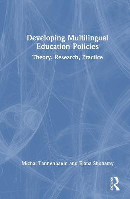 Developing Multilingual Education Policies: Theory, Research, Practice - Michal Tannenbaum,Elana Shohamy - cover