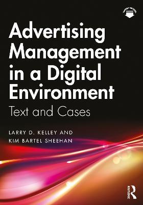 Advertising Management in a Digital Environment: Text and Cases - Larry D. Kelley,Kim Bartel Sheehan - cover