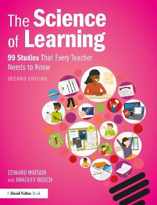 The Science of Learning: 99 Studies That Every Teacher Needs to Know - Edward Watson,Bradley Busch - cover