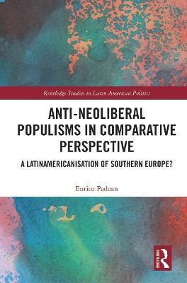 Anti-Neoliberal Populisms in Comparative Perspective: A Latinamericanisation of Southern Europe? - Enrico Padoan - cover