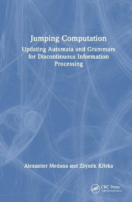 Jumping Computation: Updating Automata and Grammars for Discontinuous Information Processing - Alexander Meduna,Zbynek Krivka - cover