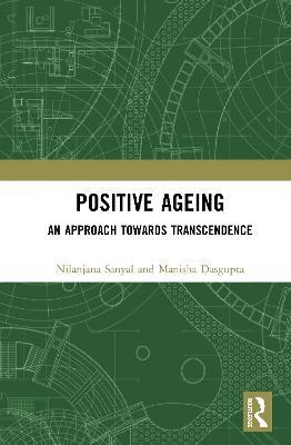 Positive Ageing: An Approach Towards Transcendence - Nilanjana Sanyal,Manisha Dasgupta - cover