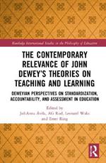 The Contemporary Relevance of John Dewey’s Theories on Teaching and Learning: Deweyan Perspectives on Standardization, Accountability, and Assessment in Education