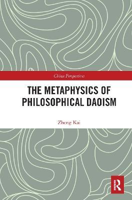 The Metaphysics of Philosophical Daoism - Kai Zheng - cover