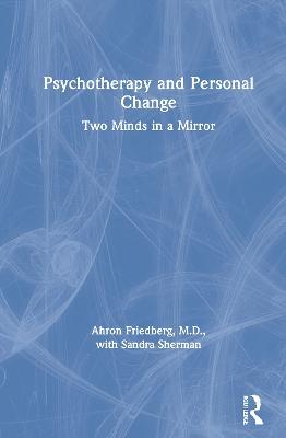 Psychotherapy and Personal Change: Two Minds in a Mirror - Ahron Friedberg,Sandra Sherman - cover