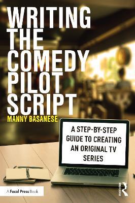 Writing the Comedy Pilot Script: A Step-by-Step Guide to Creating an Original TV Series - Manny Basanese - cover