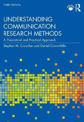 Understanding Communication Research Methods: A Theoretical and Practical Approach - Stephen M. Croucher,Daniel Cronn-Mills - cover