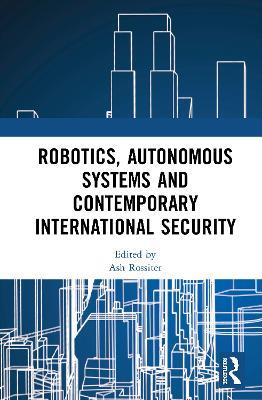 Robotics, Autonomous Systems and Contemporary International Security - cover