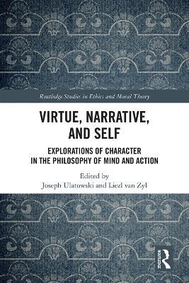 Virtue, Narrative, and Self: Explorations of Character in the Philosophy of Mind and Action - cover