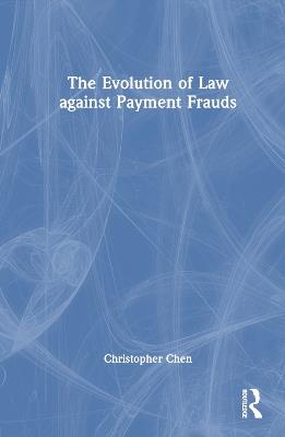 The Evolution of Law against Payment Frauds - Christopher Chen - cover