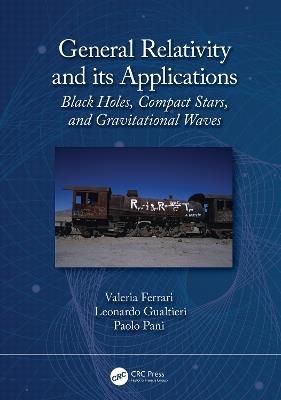 General Relativity and its Applications: Black Holes, Compact Stars and Gravitational Waves - Valeria Ferrari,Leonardo Gualtieri,Paolo Pani - cover