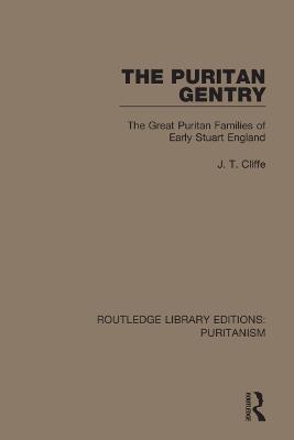 The Puritan Gentry: The Great Puritan Families of Early Stuart England - J. T. Cliffe - cover