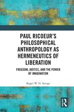 Paul Ricoeur’s Philosophical Anthropology as Hermeneutics of Liberation: Freedom, Justice, and the Power of Imagination
