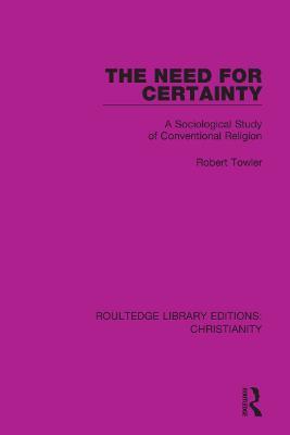 The Need for Certainty: A Sociological Study of Conventional Religion - Robert Towler - cover
