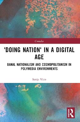 'Doing Nation' in a Digital Age: Banal Nationalism and Cosmopolitanism in Polymedia Environments - Sanja Vico - cover