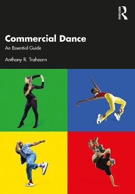 Commercial Dance: An Essential Guide - Anthony R. Trahearn - cover
