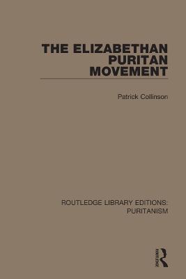 The Elizabethan Puritan Movement - Patrick Collinson - cover